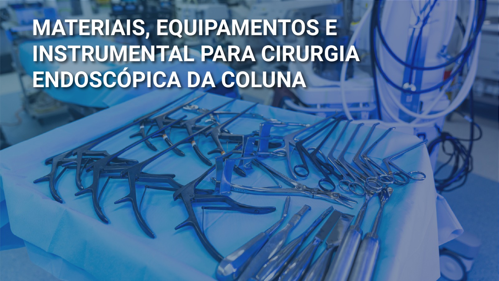 Materiais, equipamentos e instrumental para cirurgia endoscópica da coluna